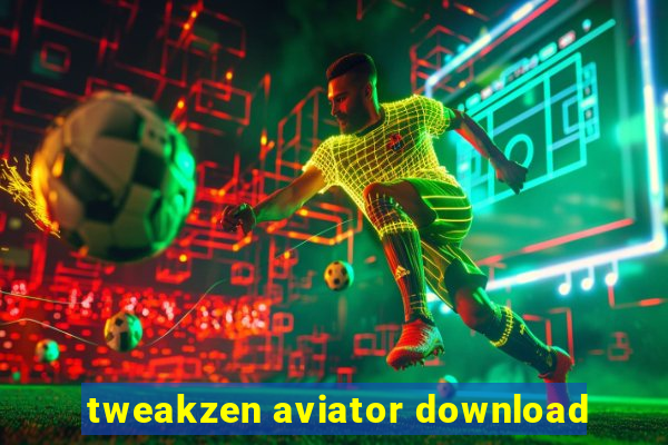 tweakzen aviator download